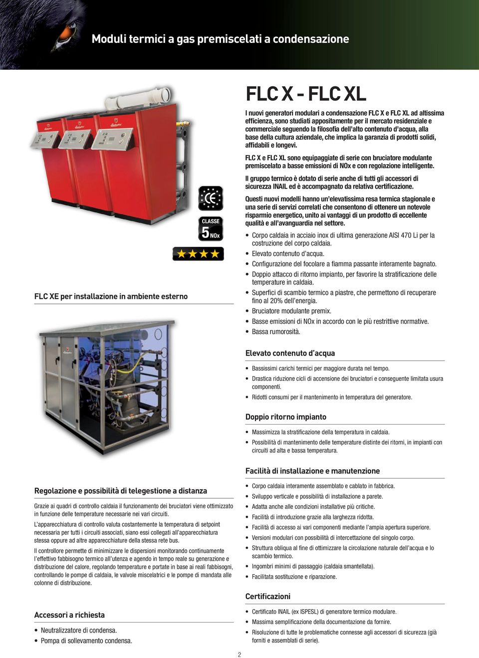 FLC X e FLC XL sono equipaggiate di serie con bruciatore modulante premiscelato a basse emissioni di NOx e con regolazione intelligente.