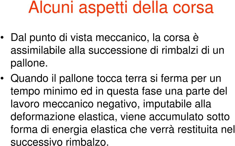 Quando il pallone tocca terra si ferma per un tempo minimo ed in questa fase una parte del