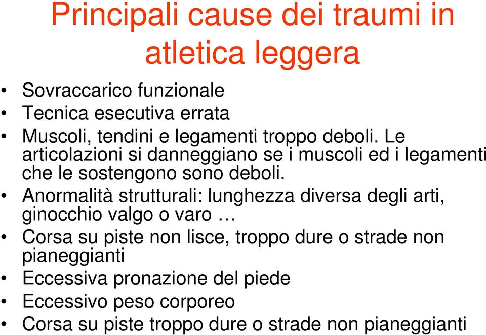 Anormalità strutturali: lunghezza diversa degli arti, ginocchio valgo o varo Corsa su piste non lisce, troppo dure o