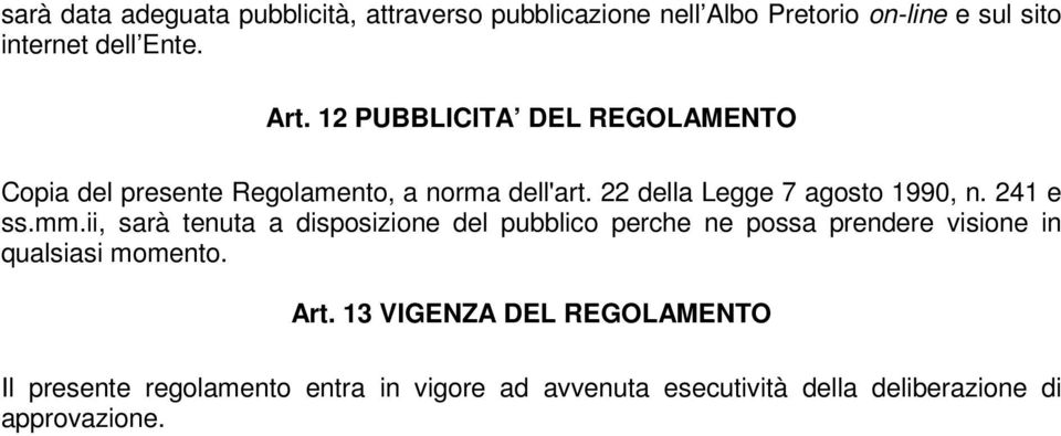 241 e ss.mm.ii, sarà tenuta a disposizione del pubblico perche ne possa prendere visione in qualsiasi momento. Art.