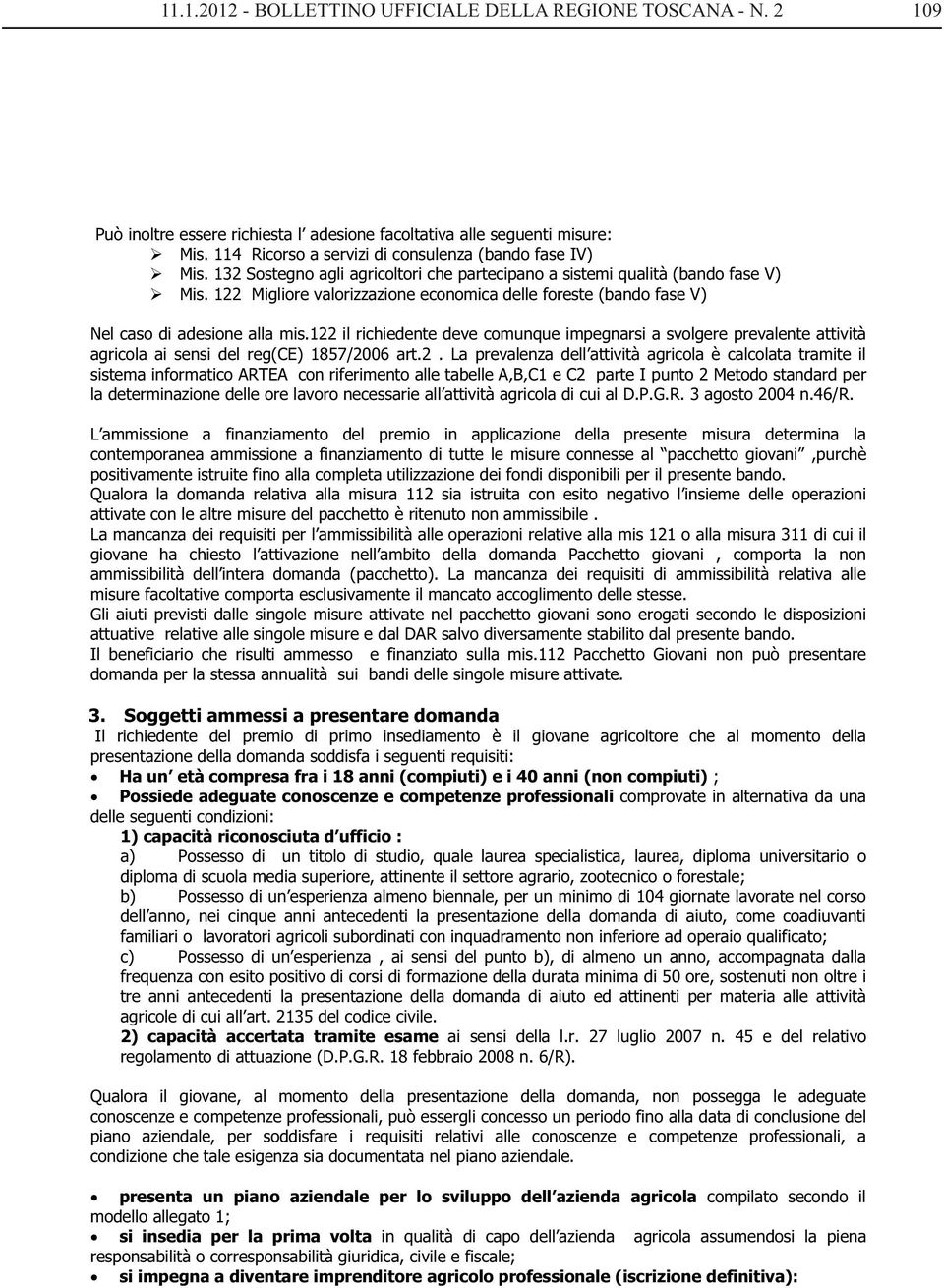 122 Migliore valorizzazione economica delle foreste (bando fase V) Nel caso di adesione alla mis.