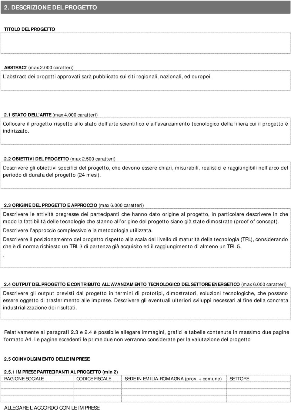 500 caratteri) Descrivere gli obiettivi specifici del progetto, che devono essere chiari, misurabili, realistici e raggiungibili nell arco del periodo di durata del progetto (24 mesi). 2.