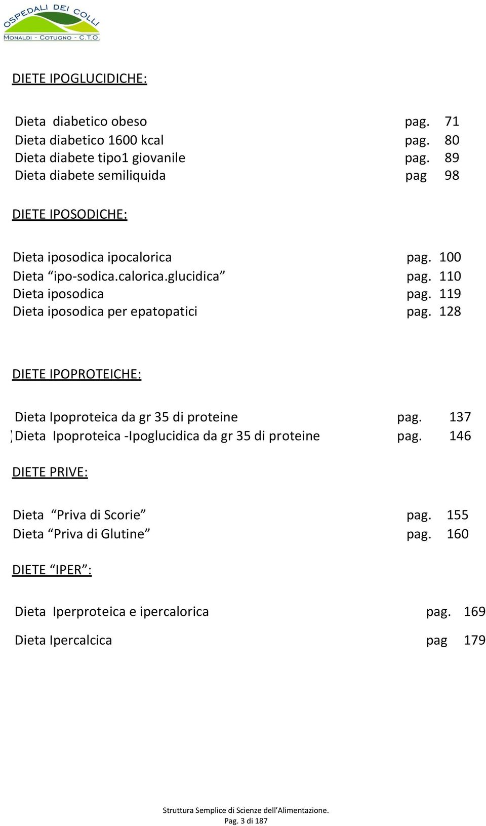 119 Dieta iposodica per epatopatici pag. 128 1 DIETE IPOPROTEICHE: Dieta Ipoproteica da gr 35 di proteine pag.