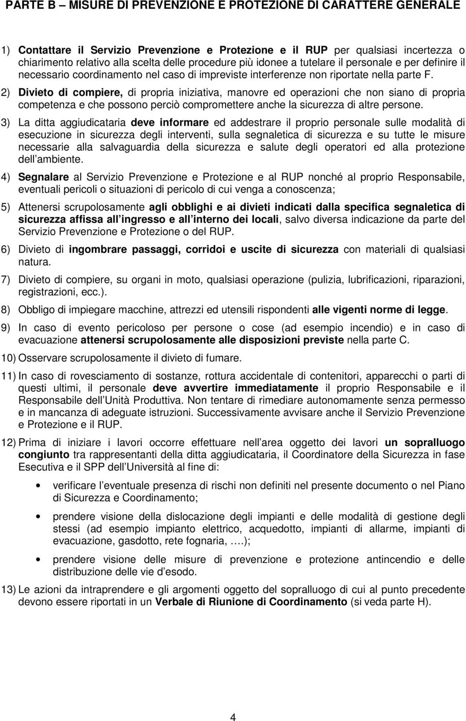 2) Divieto di compiere, di propria iniziativa, manovre ed operazioni che non siano di propria competenza e che possono perciò compromettere anche la sicurezza di altre persone.