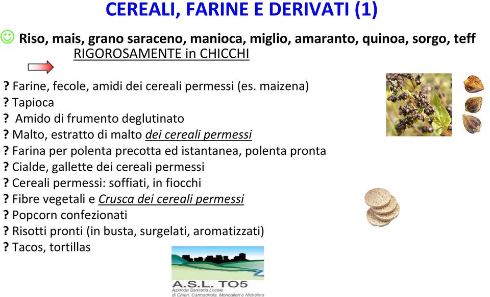 Malto, estratto di malto dei cereali permessi? Farina per polenta precotta ed istantanea, polenta pronta?