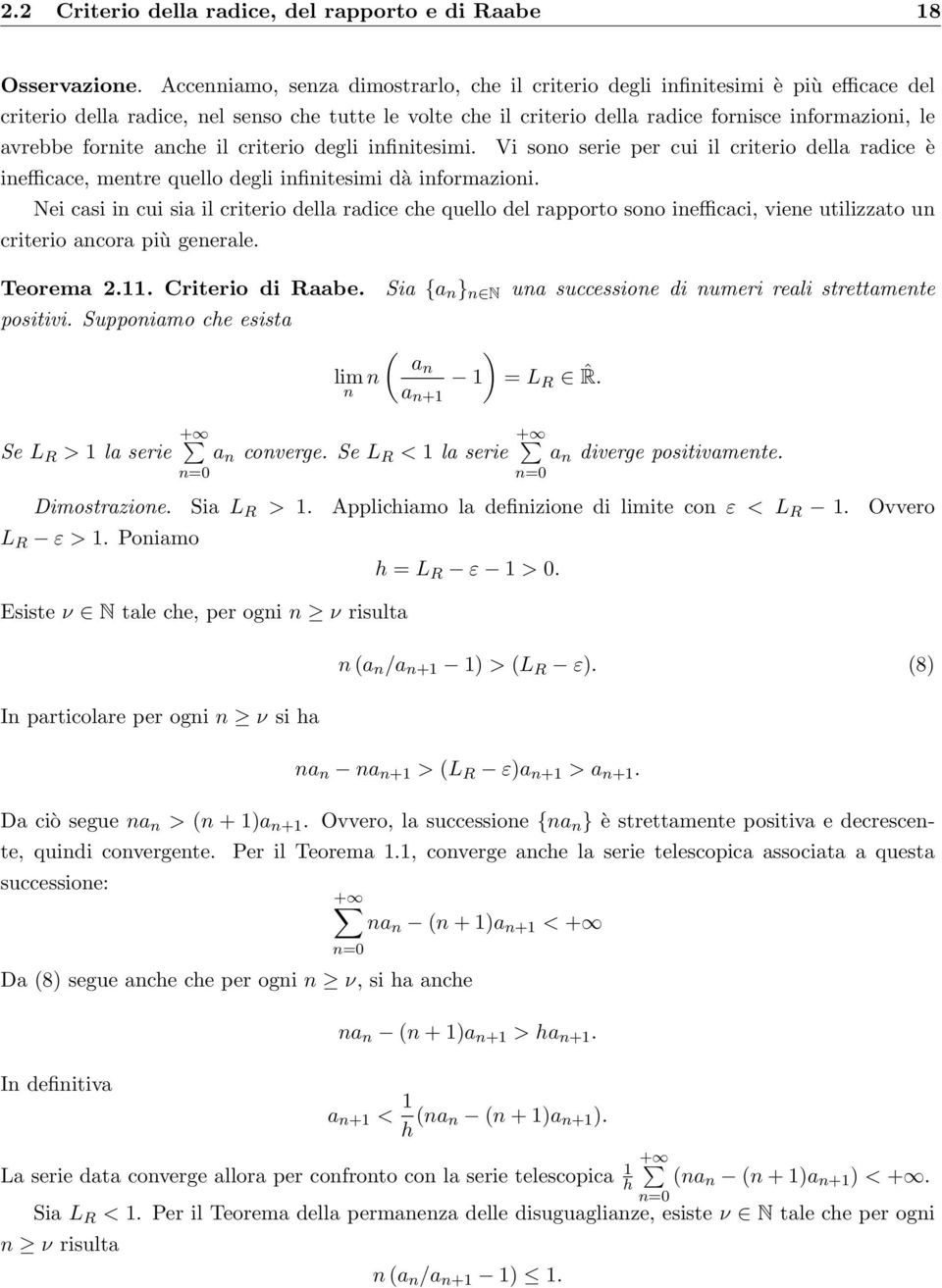 ache il criterio degli ifiitesimi. Vi soo serie per cui il criterio della radice è iefficace, metre quello degli ifiitesimi dà iformazioi.