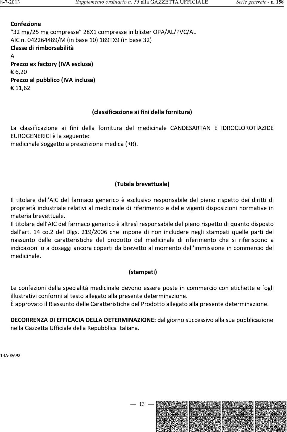 della fornitura del medicinale CANDESARTAN E IDROCLOROTIAZIDE EUROGENERICIèlaseguente: medicinalesoggettoaprescrizionemedica(rr).