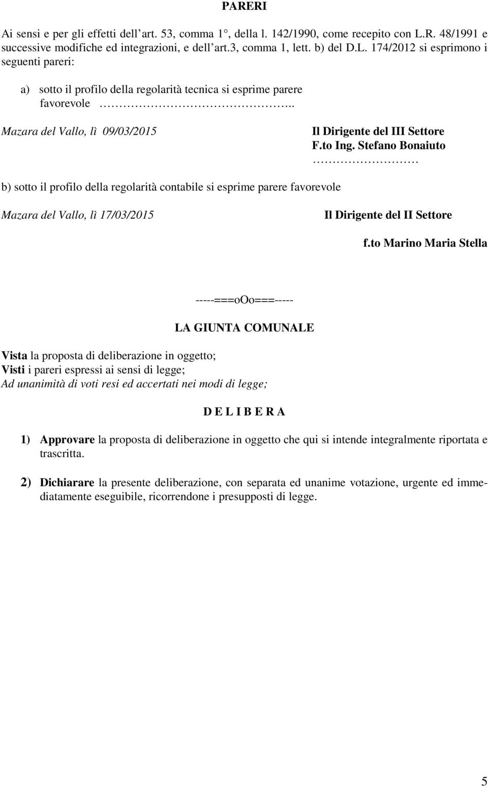 174/2012 si esprimono i seguenti pareri: a) sotto il profilo della regolarità tecnica si esprime parere favorevole.. Mazara del Vallo, lì 09/03/2015 Il Dirigente del III Settore F.to Ing.