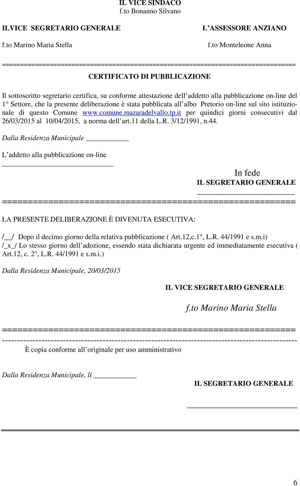 addetto alla pubblicazione on-line del 1 Settore, che la presente deliberazione è stata pubblicata all albo Pretorio on-line sul sito istituzionale di questo Comune www.comune.mazaradelvallo.tp.