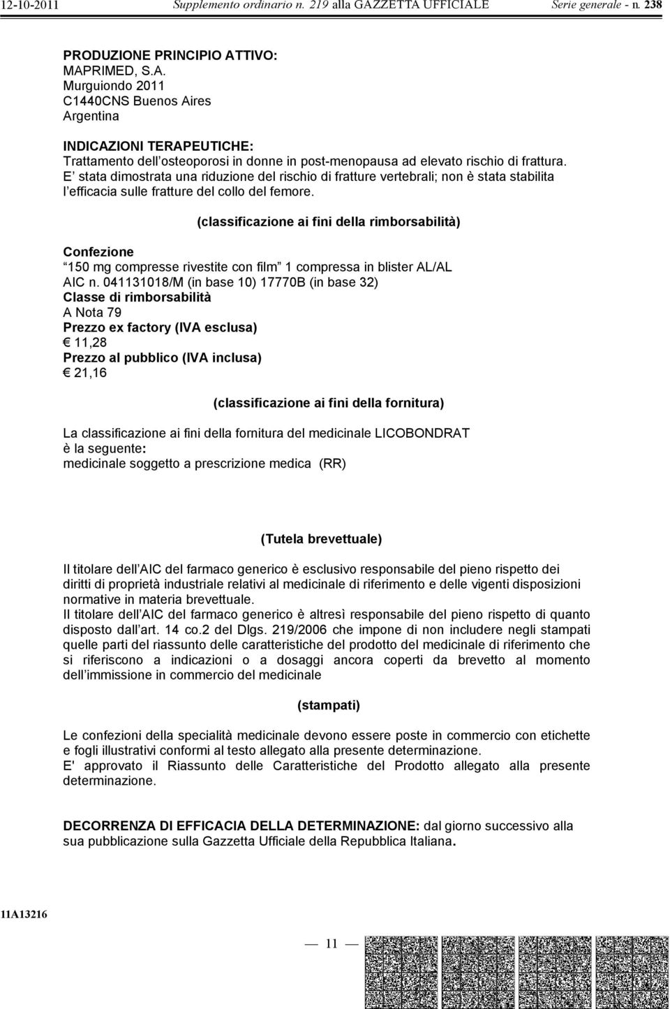 (classificazione ai fini della rimborsabilità) 150 mg compresse rivestite con film 1 compressa in blister AL/AL AIC n.