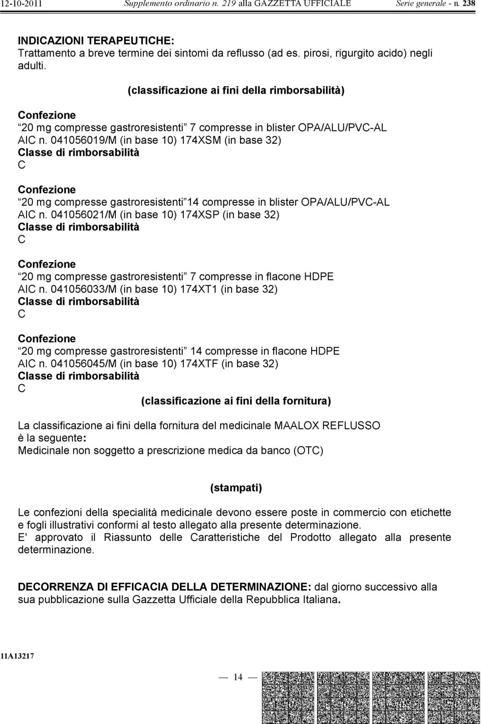 041056019/M (in base 10) 174XSM (in base 32) C 20 mg compresse gastroresistenti 14 compresse in blister OPA/ALU/PVC-AL AIC n.