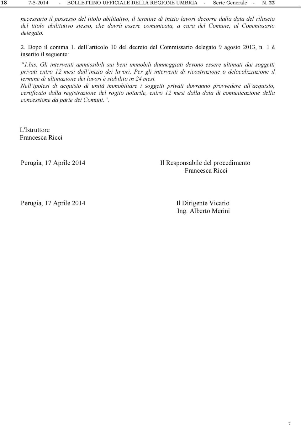 Commissario delegato. 2. Dopo il comma 1. dell articolo 10 del decreto del Commissario delegato 9 agosto 2013, n. 1 è inserito il seguente: 1.bis.