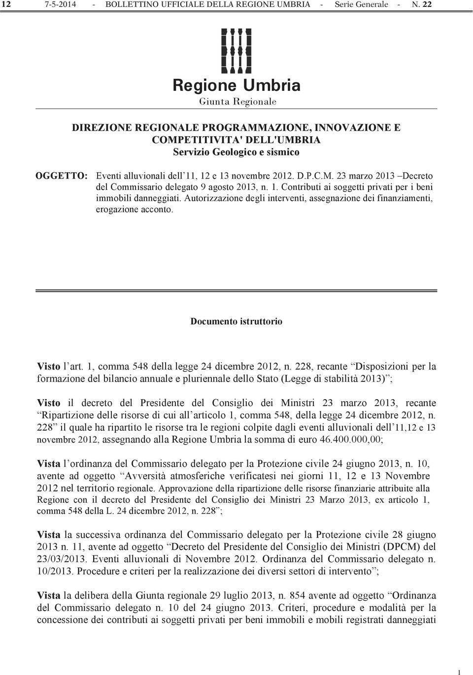 D.P.C.M. 23 marzo 2013 Decreto del Commissario delegato 9 agosto 2013, n. 1. Contributi ai soggetti privati per i beni immobili danneggiati.