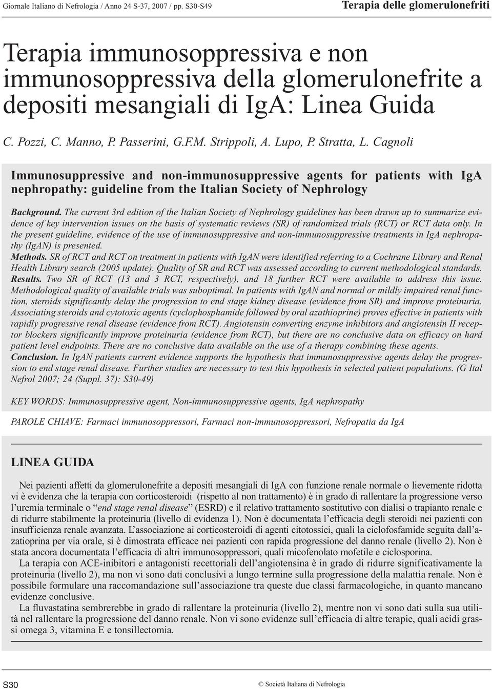 Lupo, P. Stratta, L. CagnoliBrescia, Brescia Immunosuppressive and non-immunosuppressive agents for patients with IgA nephropathy: guideline from the Italian Society of Nephrology Background.