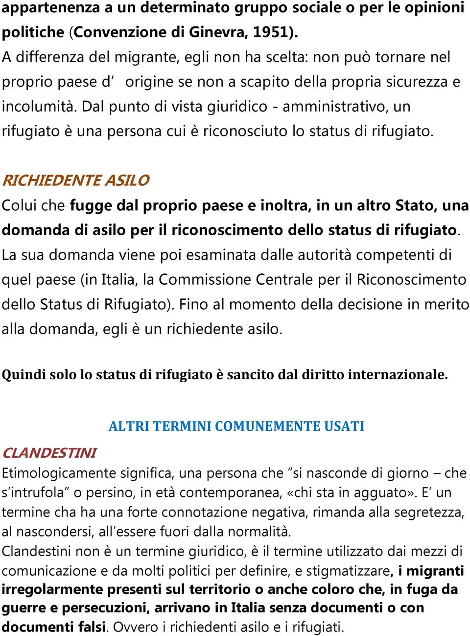 Dal punto di vista giuridico - amministrativo, un rifugiato è una persona cui è riconosciuto lo status di rifugiato.