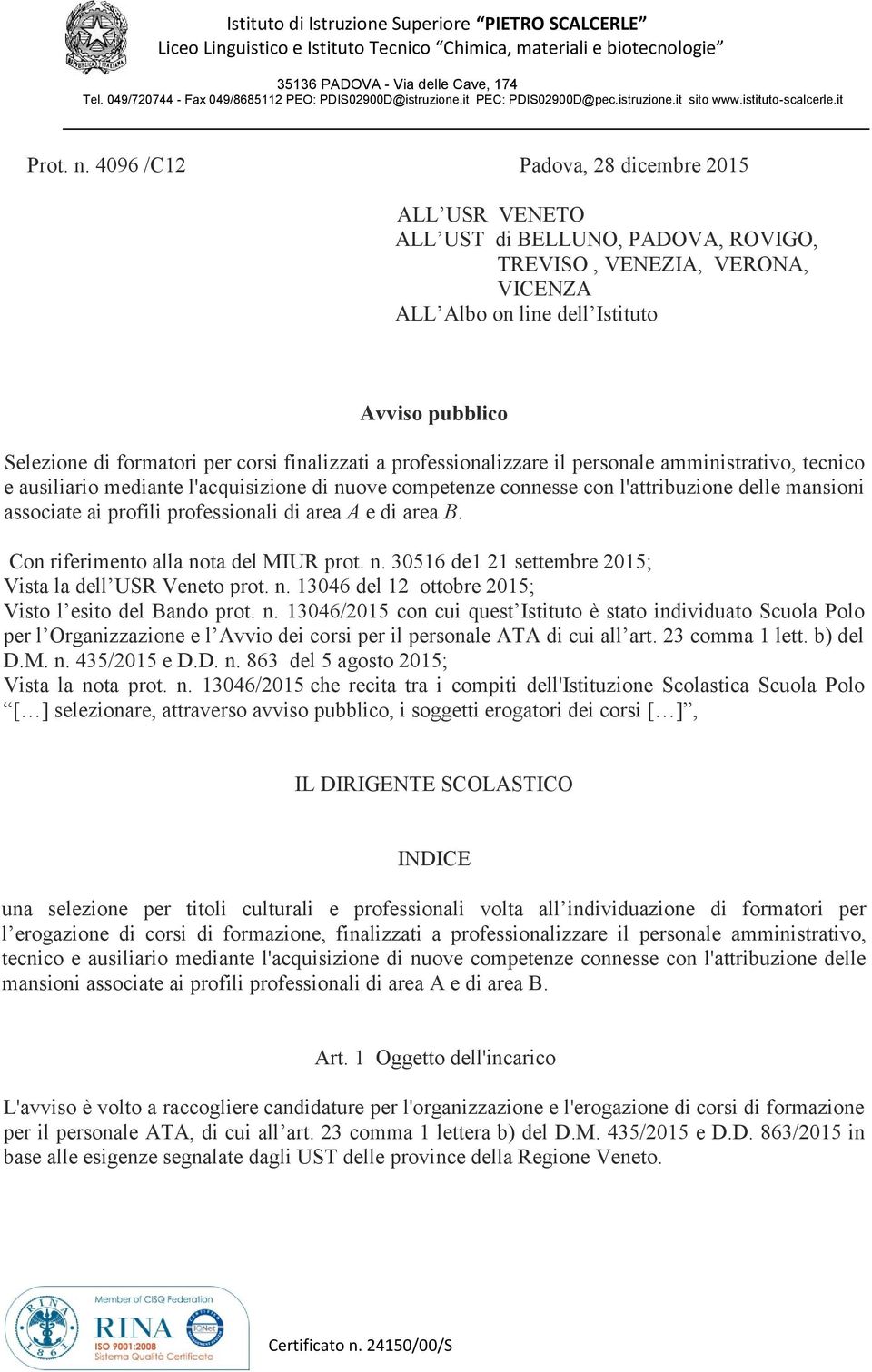 4096 /C12 Padova, 28 dicembre 2015 ALL USR VENETO ALL UST di BELLUNO, PADOVA, ROVIGO, TREVISO, VENEZIA, VERONA, VICENZA ALL Albo on line dell Istituto Avviso pubblico Selezione di formatori per corsi