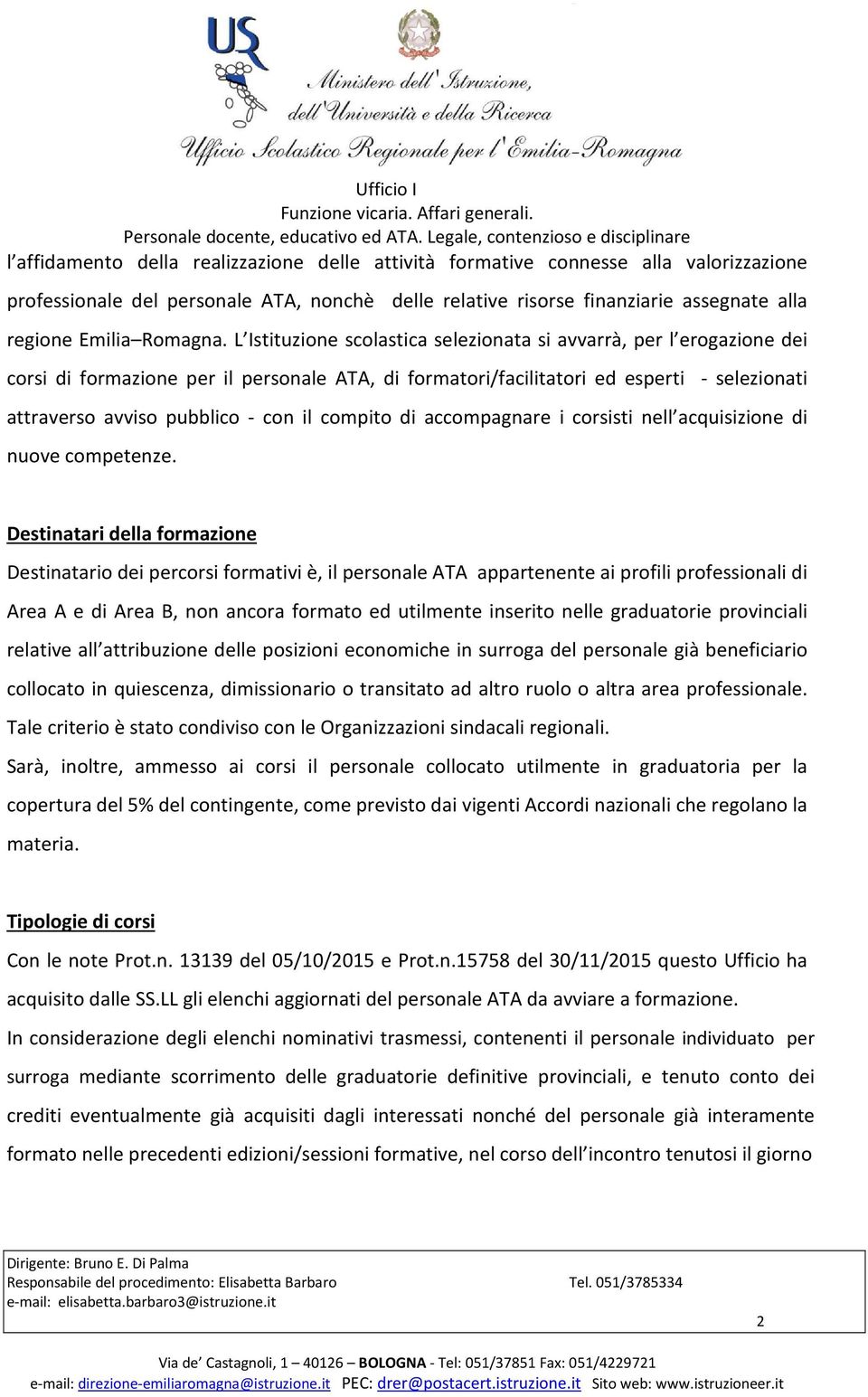 L Istituzione scolastica selezionata si avvarrà, per l erogazione dei corsi di formazione per il personale ATA, di formatori/facilitatori ed esperti - selezionati attraverso avviso pubblico - con il