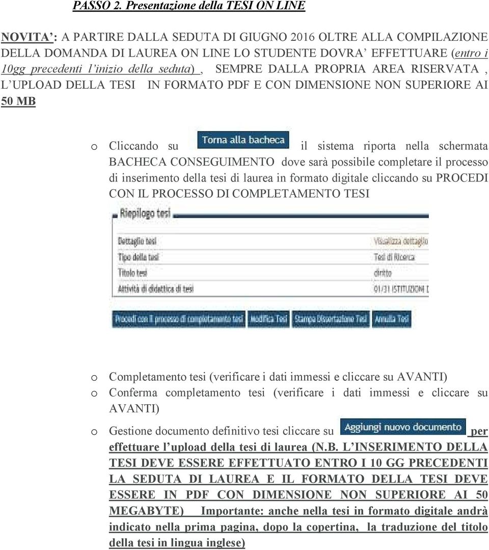 della seduta), SEMPRE DALLA PROPRIA AREA RISERVATA, L UPLOAD DELLA TESI IN FORMATO PDF E CON DIMENSIONE NON SUPERIORE AI 50 MB o Cliccando su il sistema riporta nella schermata BACHECA CONSEGUIMENTO