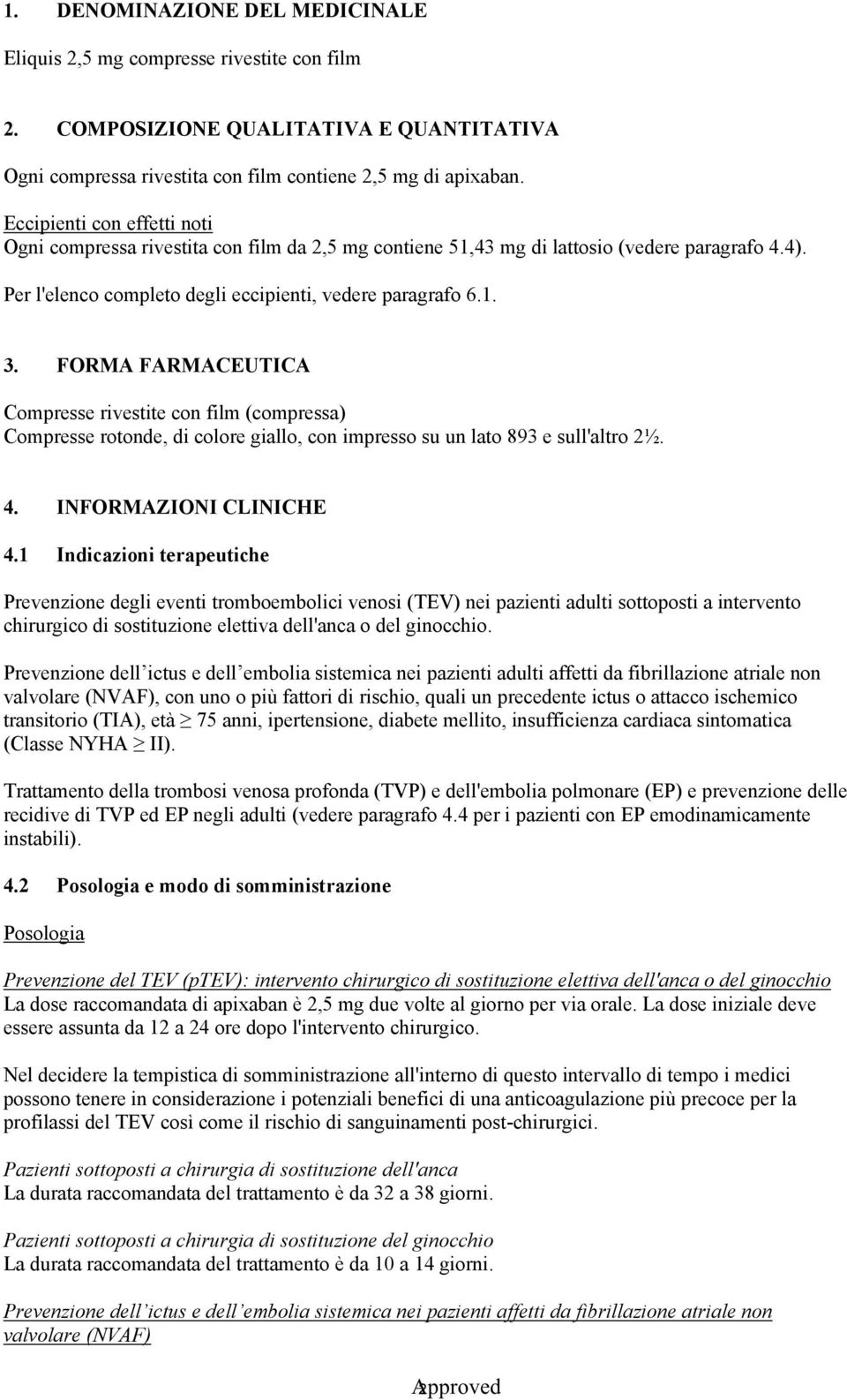 FORMA FARMACEUTICA Compresse rivestite con film (compressa) Compresse rotonde, di colore giallo, con impresso su un lato 893 e sull'altro 2½. 4. INFORMAZIONI CLINICHE 4.