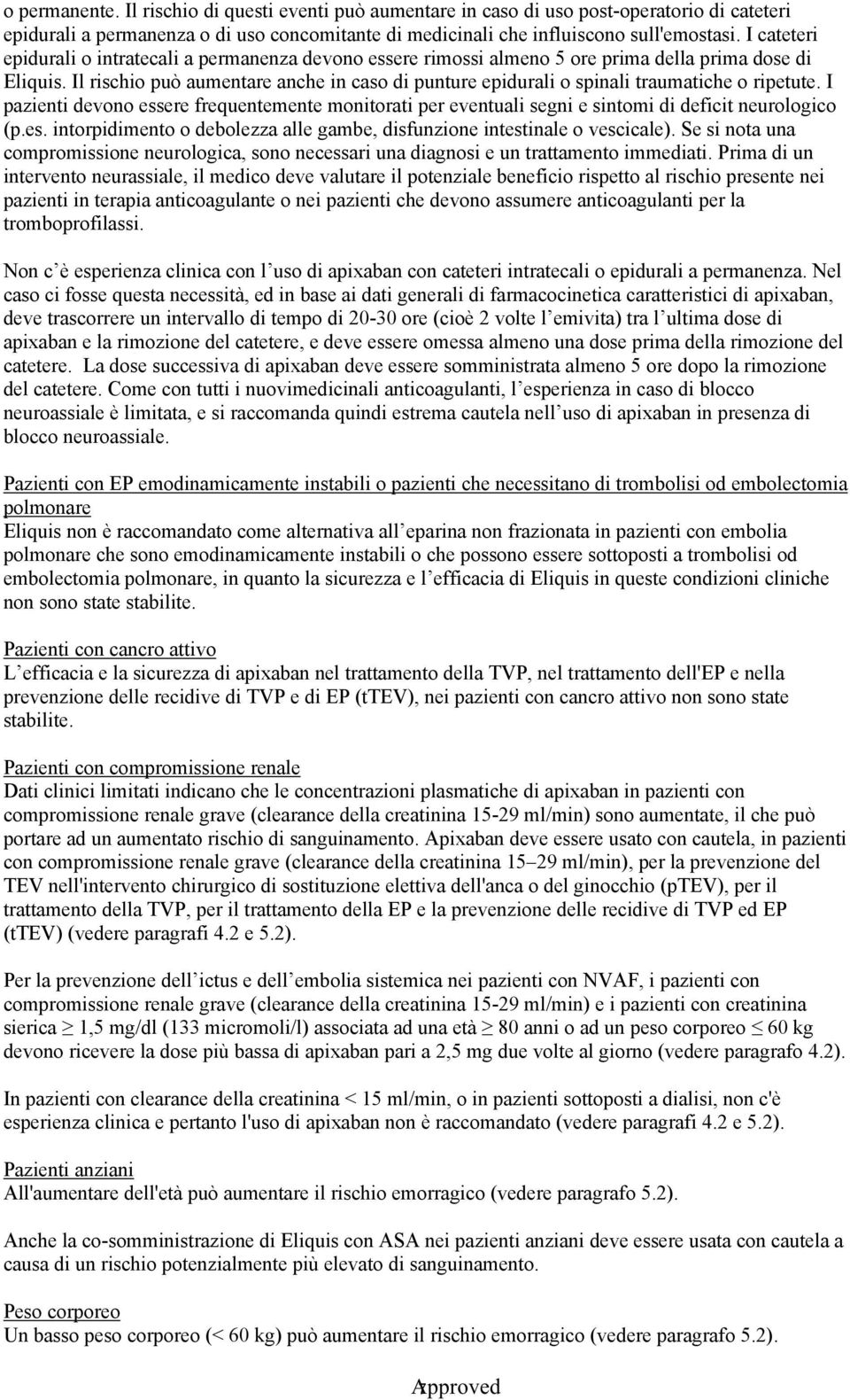 Il rischio può aumentare anche in caso di punture epidurali o spinali traumatiche o ripetute.