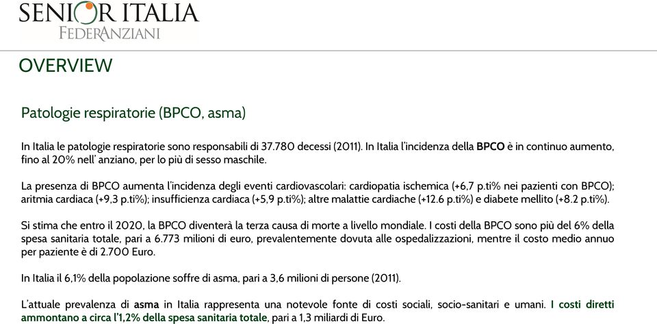 La presenza di BPCO aumenta l incidenza degli eventi cardiovascolari: cardiopatia ischemica (+6,7 p.ti% nei pazienti con BPCO); aritmia cardiaca (+9,3 p.ti%); insufficienza cardiaca (+5,9 p.