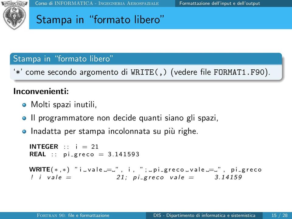 Inconvenienti: Molti spazi inutili, Il programmatore non decide quanti siano gli spazi, Inadatta per stampa incolonnata su più righe.