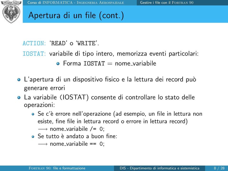 può generare errori La variabile (IOSTAT) consente di controllare lo stato delle operazioni: Se c è errore nell operazione (ad esempio, un file in lettura