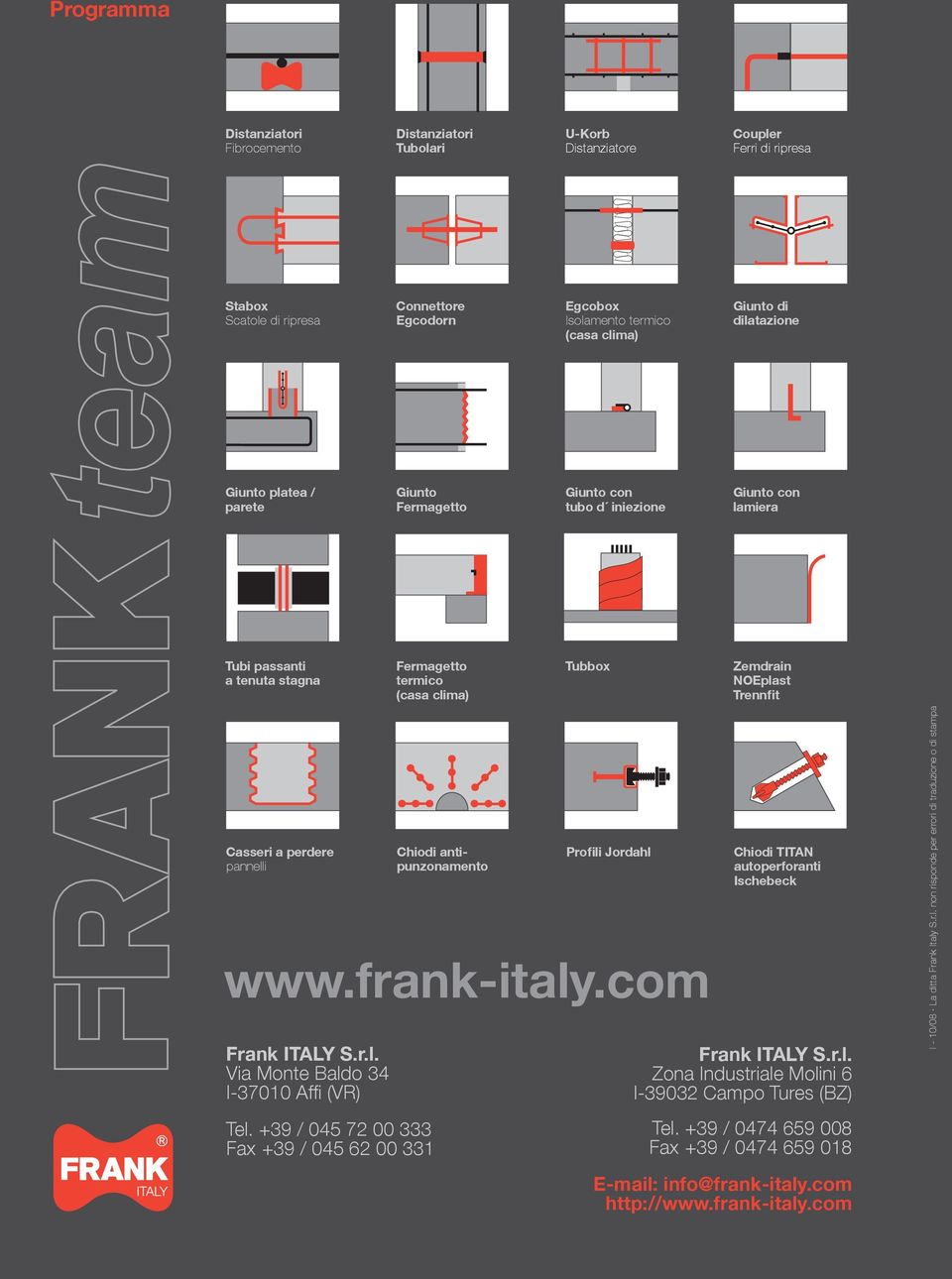 NOEplast (casa clima) Trennfit Casseri a perdere Chiodi anti- Profili Jordahl Chiodi TITAN pannelli punzonamento autoperforanti Ischebeck www.frank-italy.com Frank ITALY S.r.l. Via Monte Baldo 34 I-37010 Affi (VR) Tel.