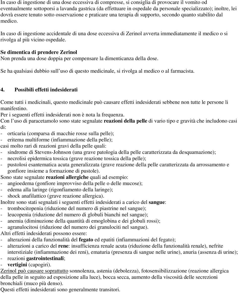 In caso di ingestione accidentale di una dose eccessiva di Zerinol avverta immediatamente il medico o si rivolga al più vicino ospedale.