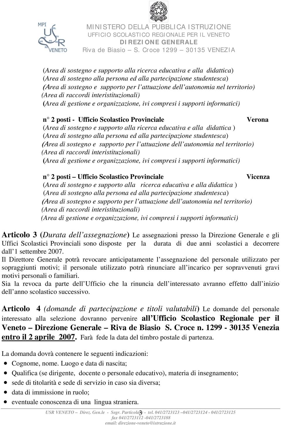 Il Direttore Generale potrà revocare anticipatamente l assegnazione del personale utilizzato per sopraggiunti motivi; il personale utilizzato potrà rinunciare all incarico per sopravvenuti gravi