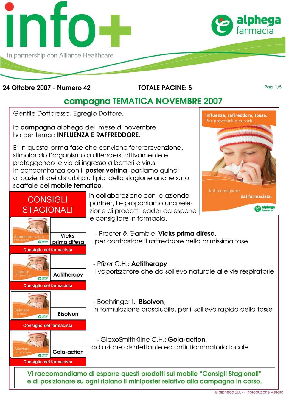 In concomitanza con il poster vetrina, parliamo quindi ai pazienti dei disturbi più tipici della stagione anche sullo scaffale del mobile tematico.