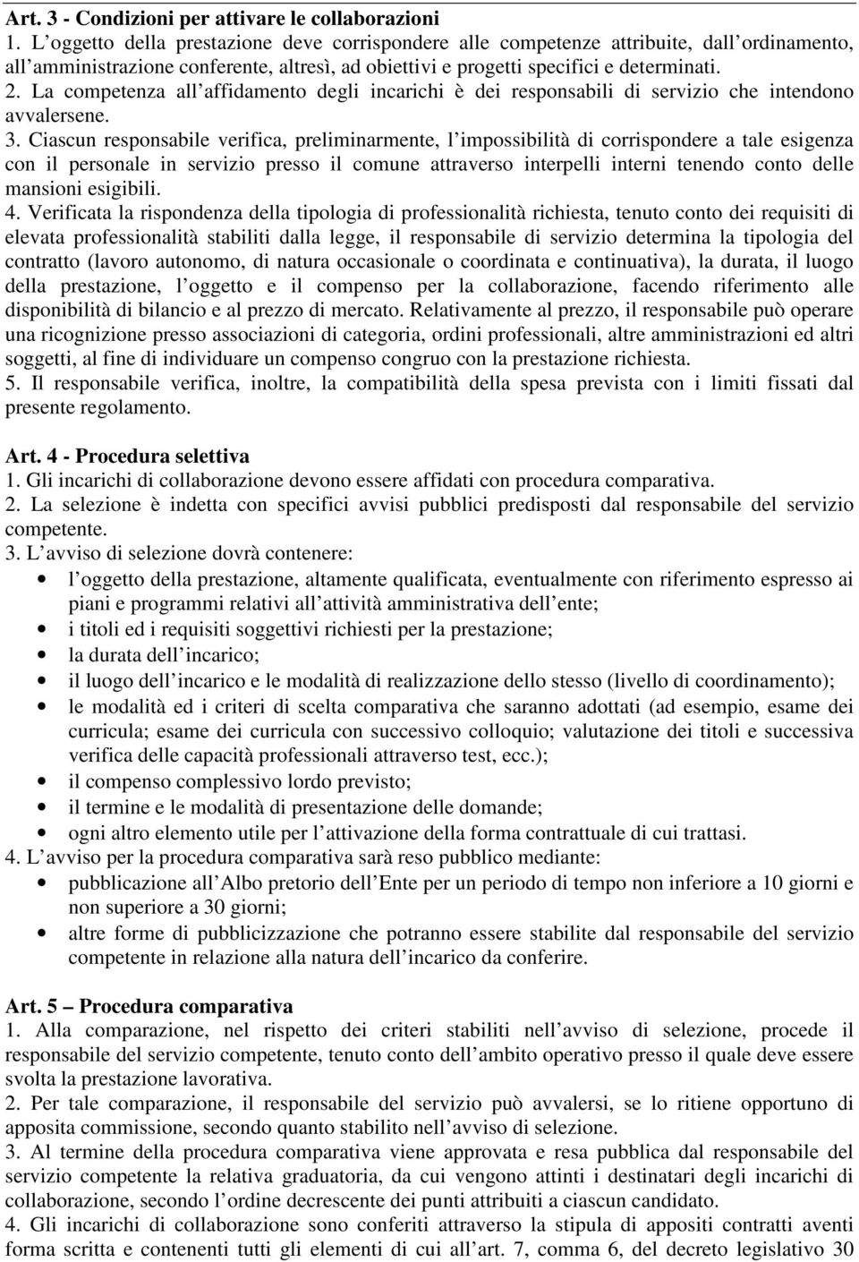 La competenza all affidamento degli incarichi è dei responsabili di servizio che intendono avvalersene. 3.