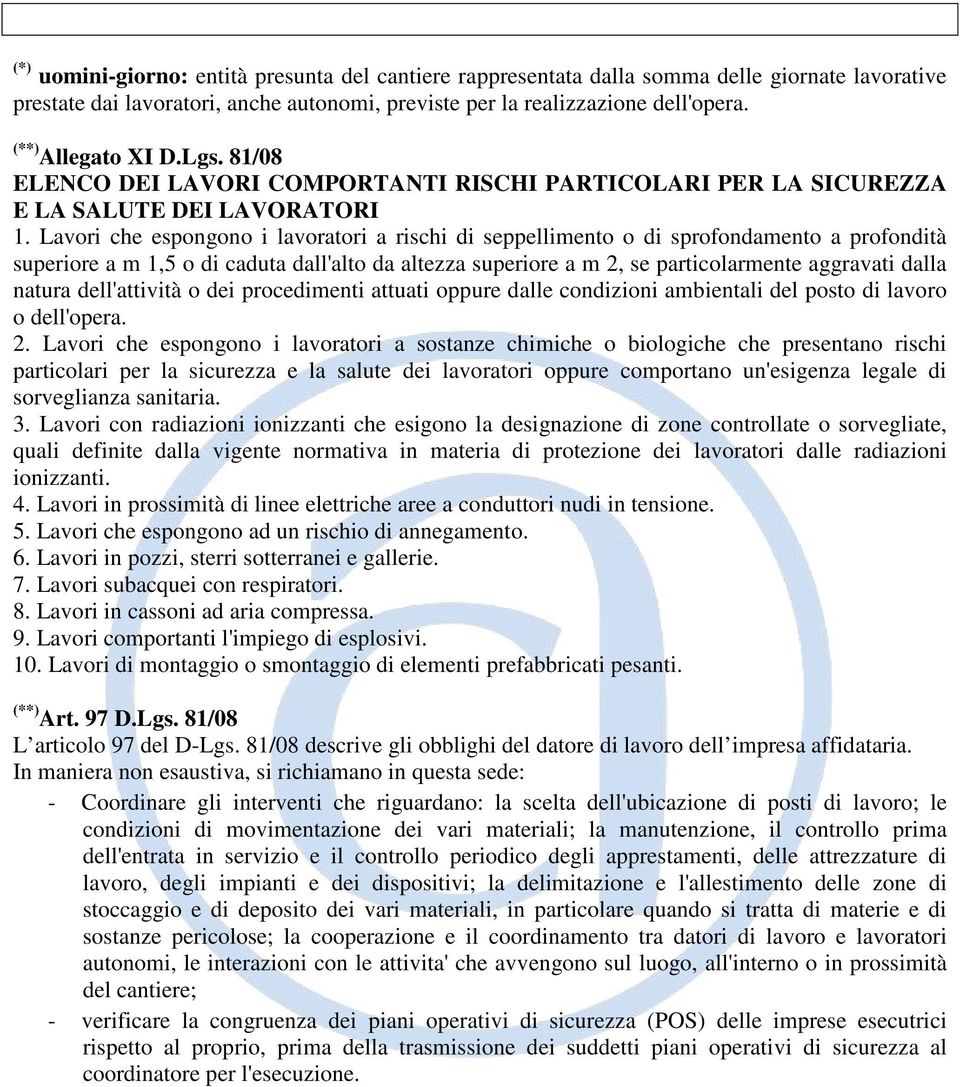 Lavori che espongono i lavoratori a rischi di seppellimento o di sprofondamento a profondità superiore a m 1,5 o di caduta dall'alto da altezza superiore a m 2, se particolarmente aggravati dalla