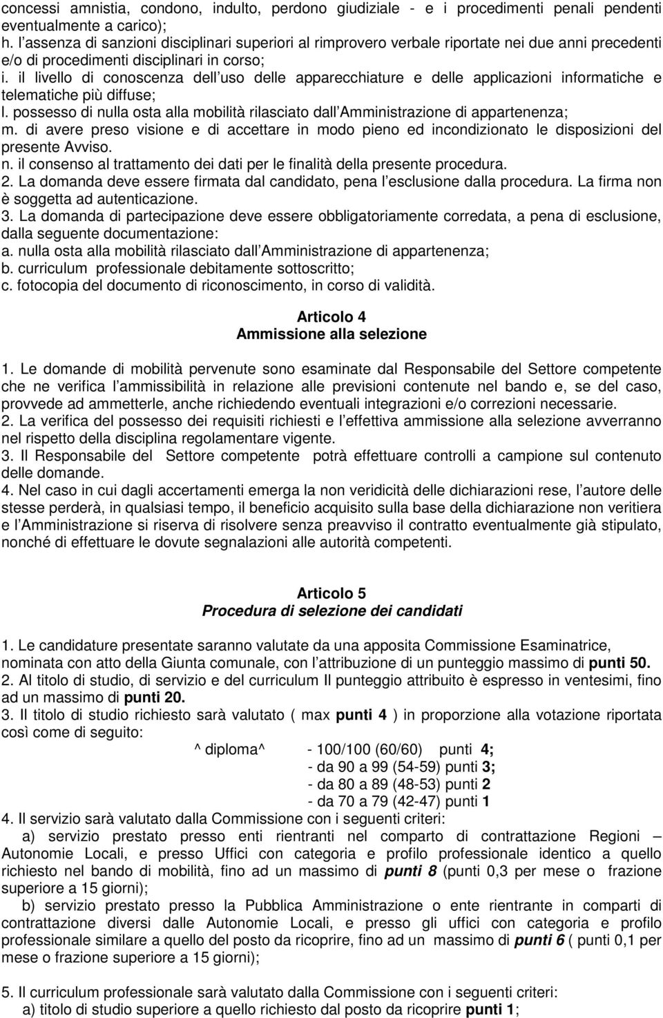 il livello di conoscenza dell uso delle apparecchiature e delle applicazioni informatiche e telematiche più diffuse; l.