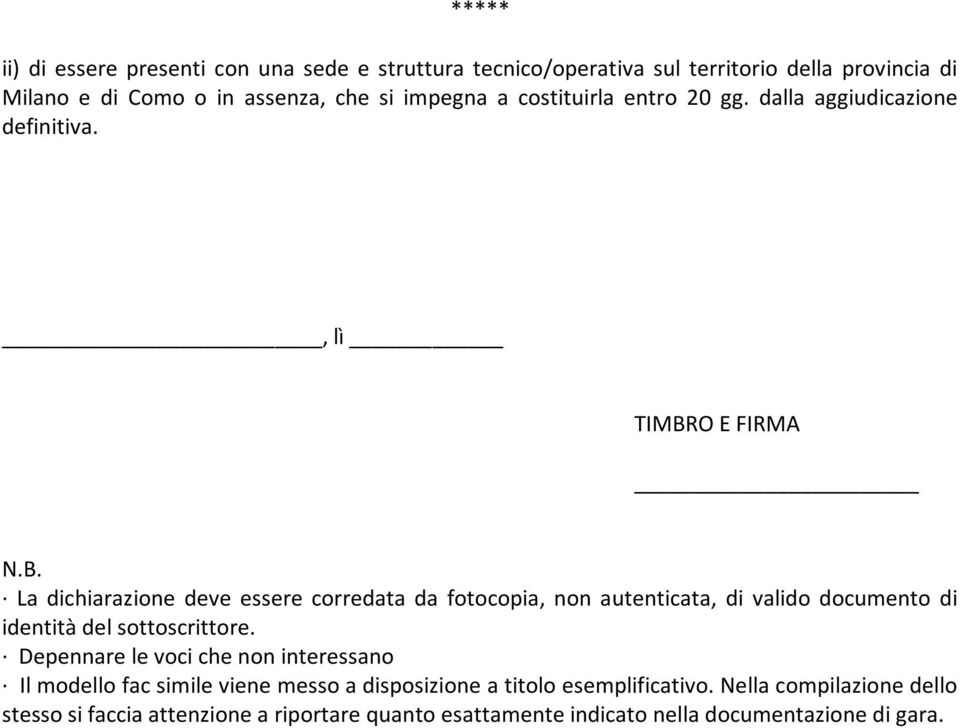 O E FIRMA N.B. La dichiarazione deve essere corredata da fotocopia, non autenticata, di valido documento di identità del sottoscrittore.