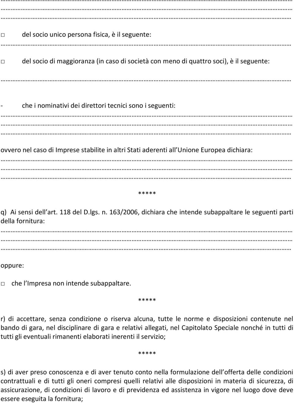 163/2006, dichiara che intende subappaltare le seguenti parti della fornitura: oppure: che l Impresa non intende subappaltare.