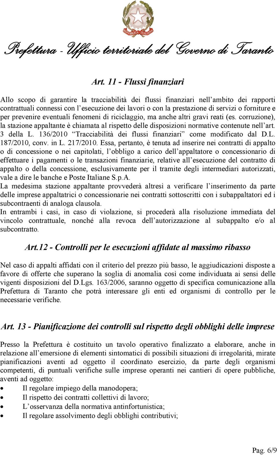 3 della L. 136/2010 Tracciabilità dei flussi finanziari come modificato dal D.L. 187/2010, conv. in L. 217/2010.