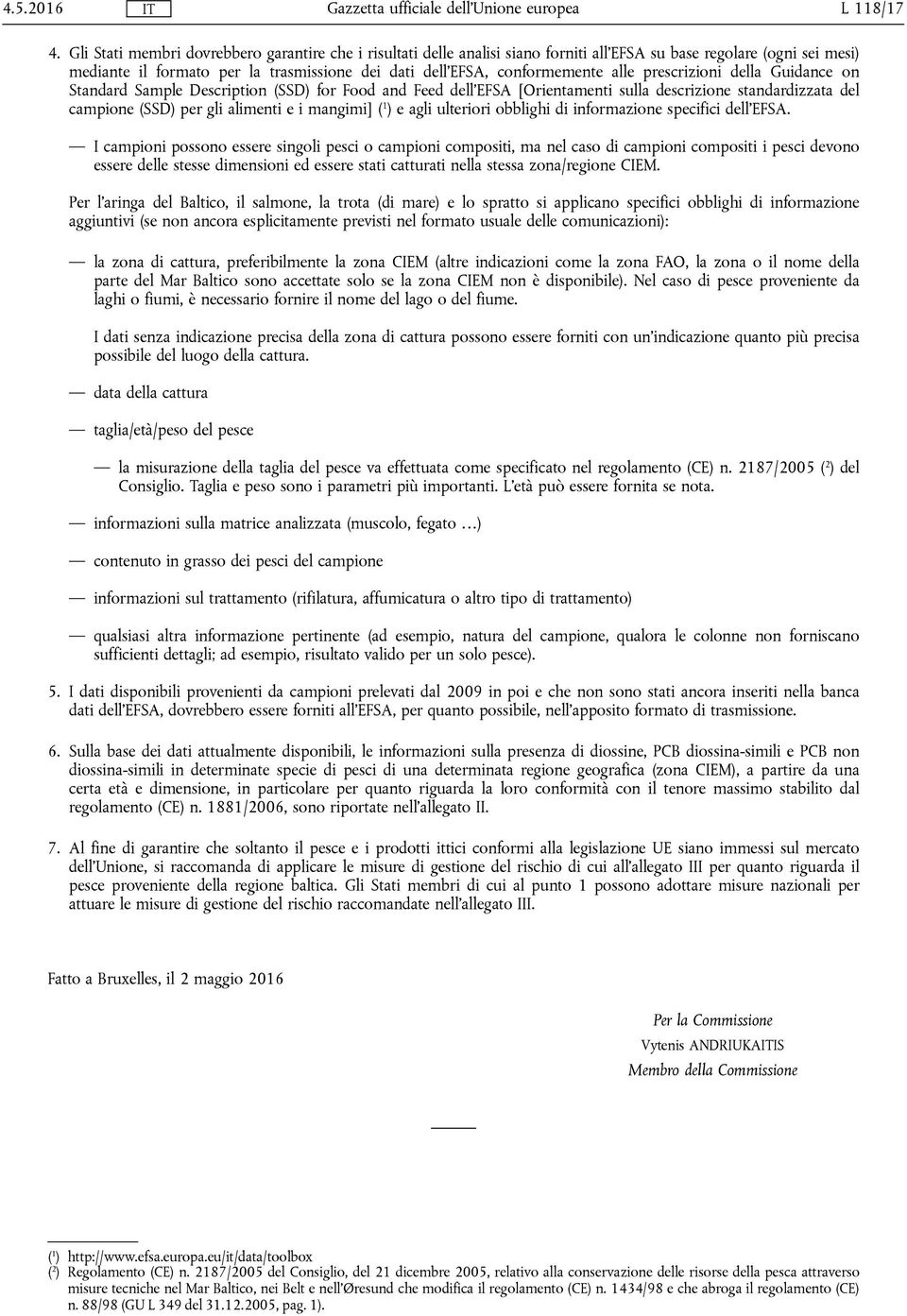 alle prescrizioni della Guidance on Standard Sample Description (SSD) for Food and Feed dell'efsa [Orientamenti sulla descrizione standardizzata del campione (SSD) per gli alimenti e i mangimi] ( 1 )