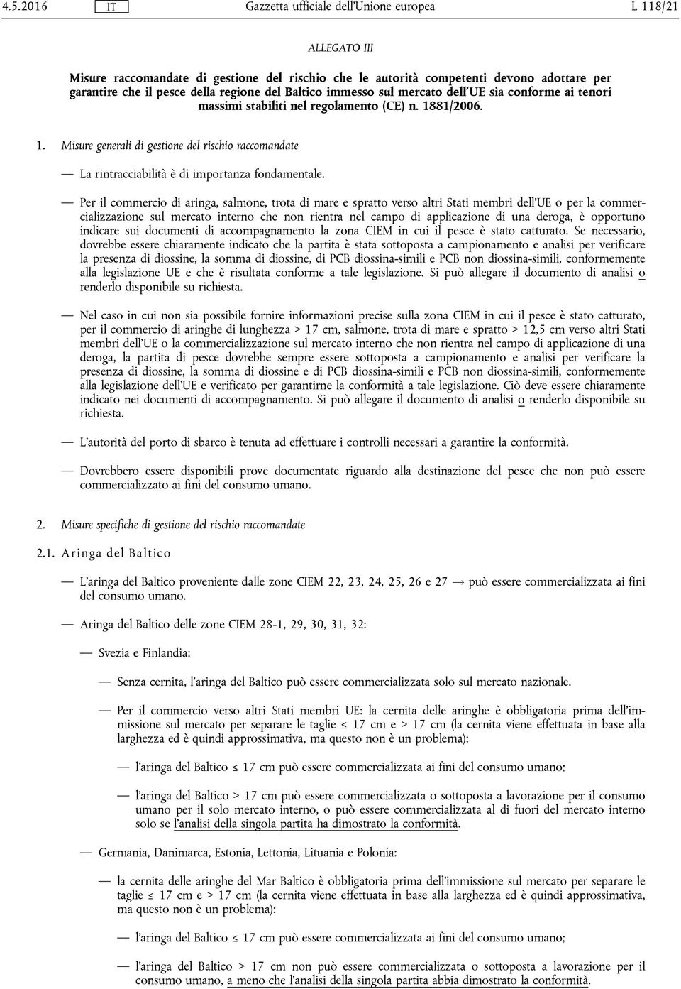 Per il commercio di aringa, salmone, trota di mare e spratto verso altri Stati membri dell'ue o per la commercializzazione sul mercato interno che non rientra nel campo di applicazione di una deroga,