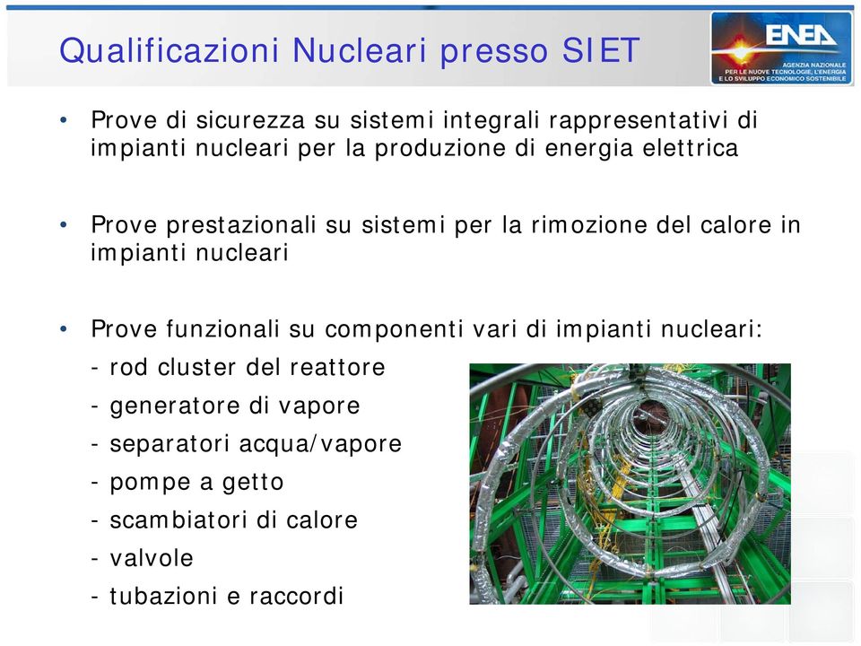 impianti nucleari Prove funzionali su componenti vari di impianti nucleari: - rod cluster del reattore -