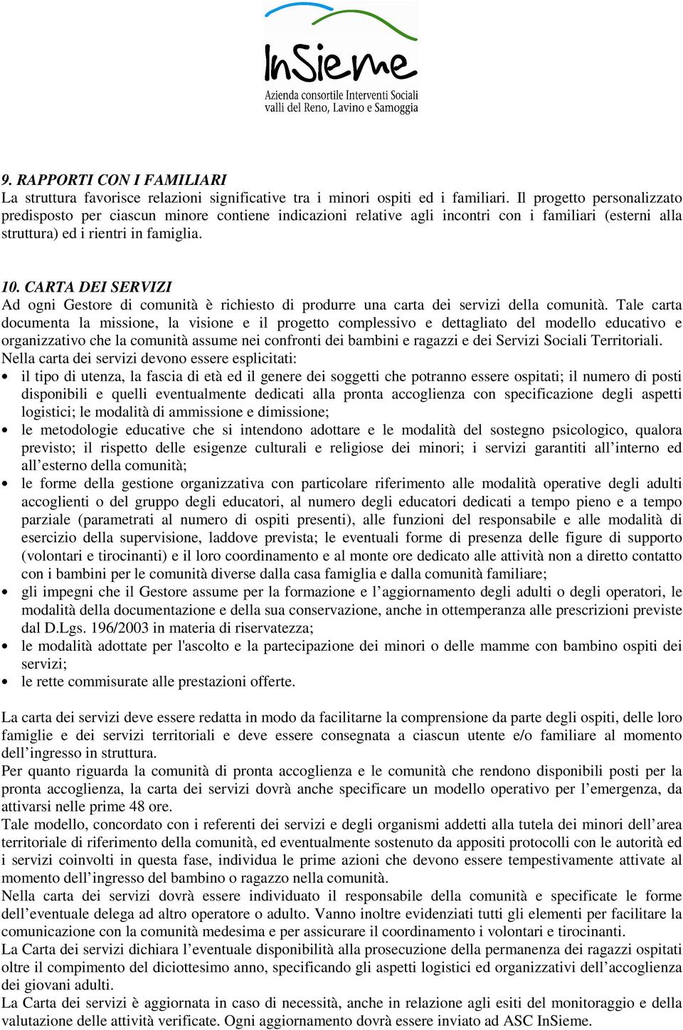 CARTA DEI SERVIZI Ad ogni Gestore di comunità è richiesto di produrre una carta dei servizi della comunità.