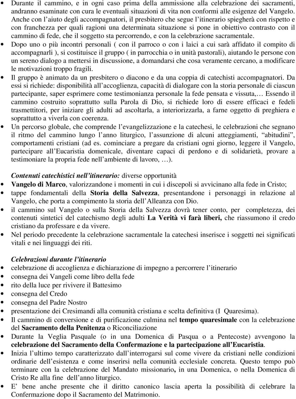 cammino di fede, che il soggetto sta percorrendo, e con la celebrazione sacramentale.