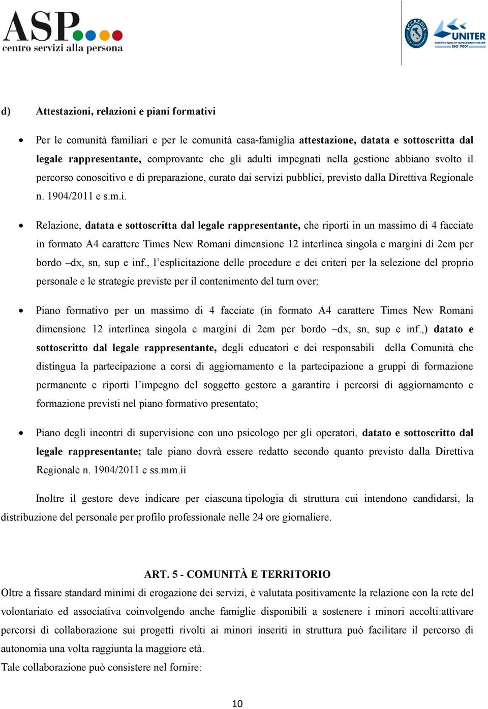 sottoscritta dal legale rappresentante, che riporti in un massimo di 4 facciate in formato A4 carattere Times New Romani dimensione 12 interlinea singola e margini di 2cm per bordo dx, sn, sup e inf.