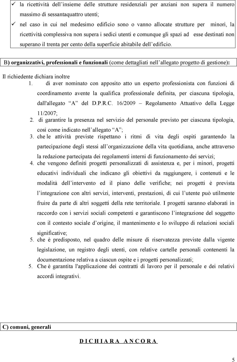 B) organizzativi, professionali e funzionali (come dettagliati nell allegato progetto di gestione): Il richiedente dichiara inoltre 1.