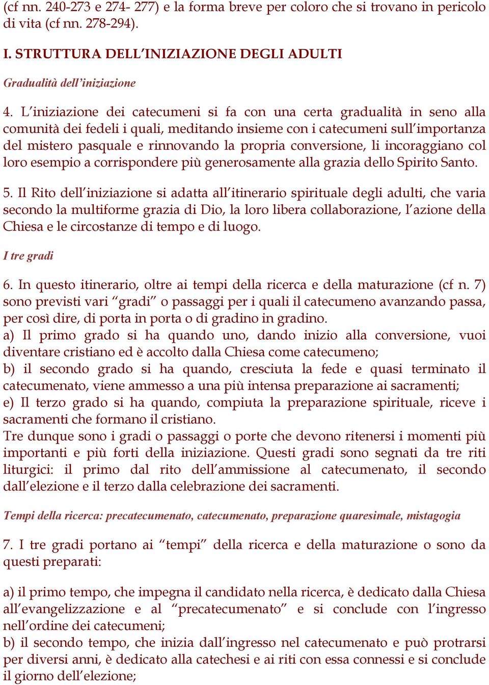 conversione, li incoraggiano col loro esempio a corrispondere più generosamente alla grazia dello Spirito Santo. 5.