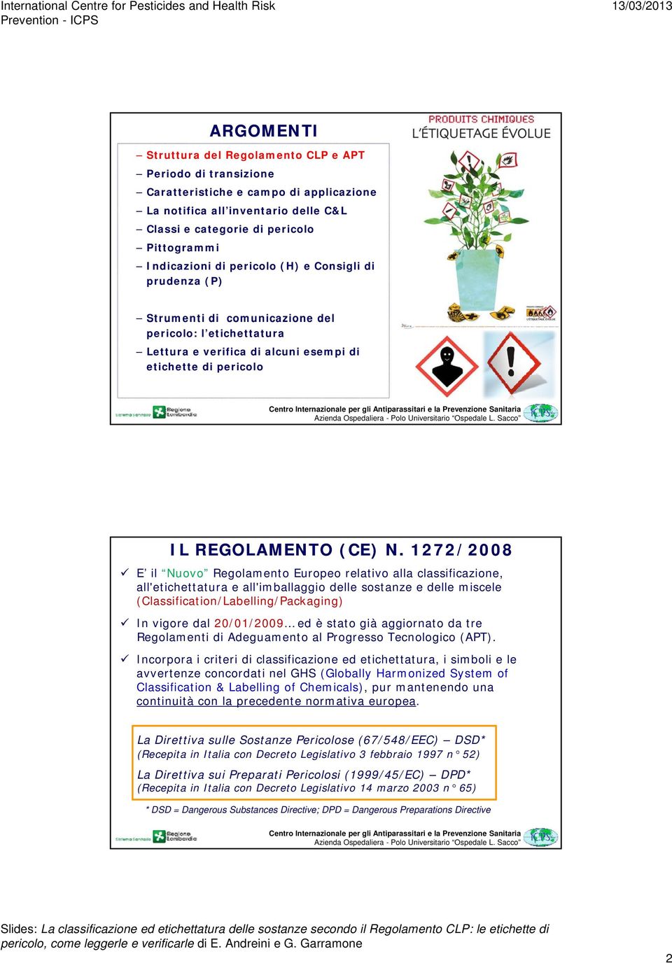 1272/2008 E il Nuovo Regolamento Europeo relativo alla classificazione, all'etichettatura e all'imballaggio delle sostanze e delle miscele (Classification/Labelling/Packaging) In vigore dal