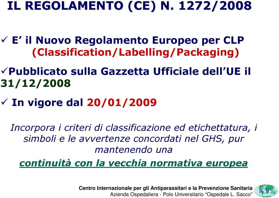 Pubblicato sulla Gazzetta Ufficiale dell UE il 31/12/2008 In vigore dal 20/01/2009