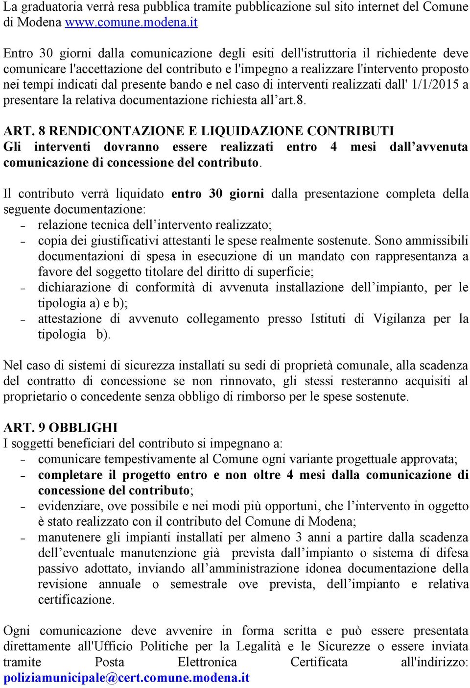 presente bando e nel caso di interventi realizzati dall' 1/1/2015 a presentare la relativa documentazione richiesta all art.8. ART.