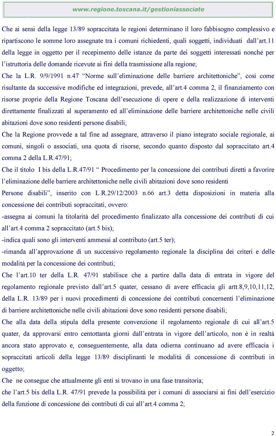 9/9/1991 n.47 Norme sull eliminazione delle barriere architettoniche, così come risultante da successive modifiche ed integrazioni, prevede, all art.