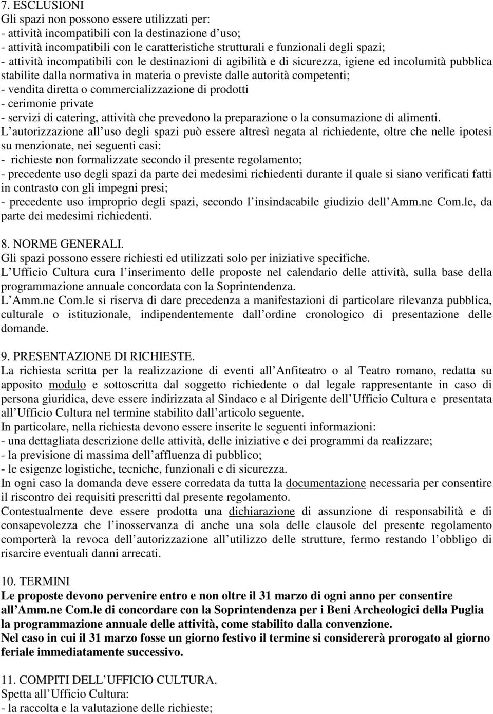 commercializzazione di prodotti - cerimonie private - servizi di catering, attività che prevedono la preparazione o la consumazione di alimenti.